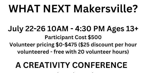 Primaire afbeelding van WHAT NEXT Makersville? A Creativity Conference (Ages 13 - 99)