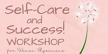 “Self-care and Success!” A workshop for Women Physicians