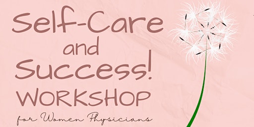 “Self-care and Success!” A workshop for Women Physicians primary image