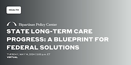 State Long-term Care Progress: A Blueprint for Federal Solutions