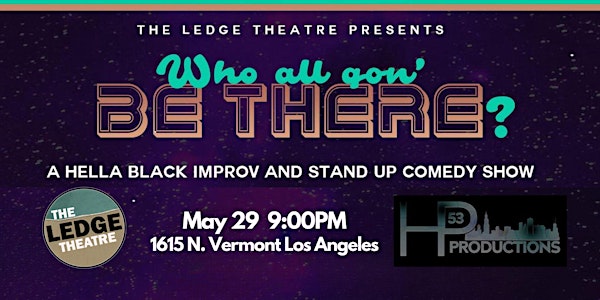 The Ledge Presents WHO ALL GON' BE THERE?