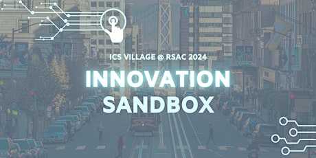 ICS Village @ RSAC Innovation Sandbox | Thursday May, 9