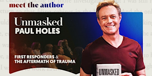 Imagem principal do evento Paul Holes' Unmasked: First Responders & The Aftermath of Trauma