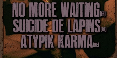 Imagem principal do evento No More Waiting + Suicides.de.lapins + Atypik Karma