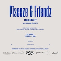 Primaire afbeelding van PISCEZE&FRIENDZ: R&B NIGHT W/ SPECIAL GUESTS