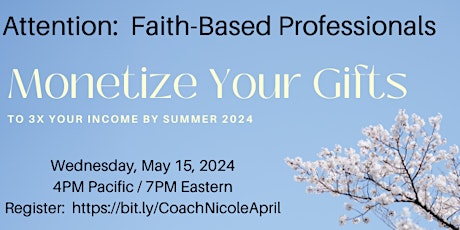 Monetize Your Gifts & 3x Your Income (for Faith Based Professionals)