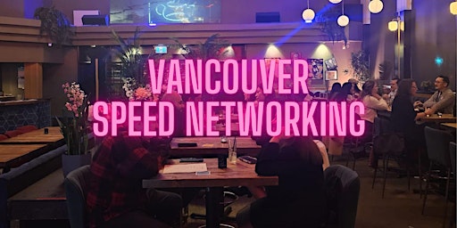 Primaire afbeelding van Networking Event: Speed Networking For Vancouver Professionals