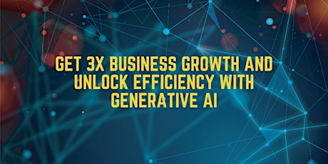 How to get 3x business growth and unlock efficiency with GenerativeAI