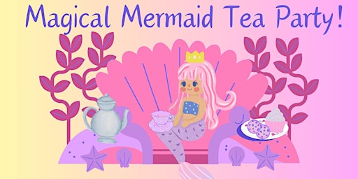 Imagem principal do evento Magical Mermaid Tea Party