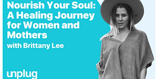 Nourish Your Soul: A Healing Journey for Women and Mothers with Brittany Le primary image