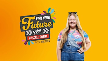 Find Your  Future Expo by Coleg Gwent