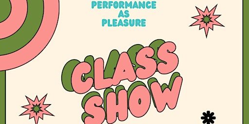 Imagen principal de Performance as Pleasure: Class Show!