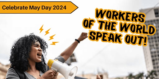 Imagem principal de May Day Celebration: Workers of the World, Speak Out!