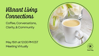 May's Vibrant Living's Virtual Coffee Connections: Conversation, Clarity,