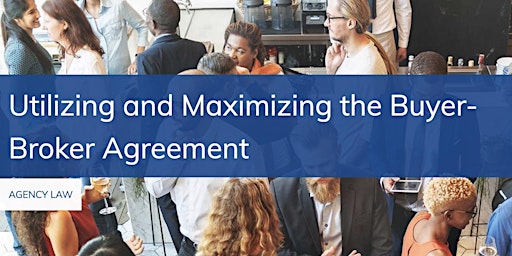 Utilizing and Maximizing the Buyer-Broker Agreement primary image