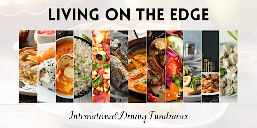 Immagine principale di Living on the Edge International Dining Fundraiser 