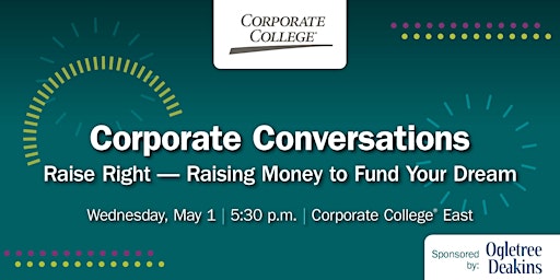Immagine principale di Corporate Conversations: Raise Right — Raising Money to Fund Your Dream 