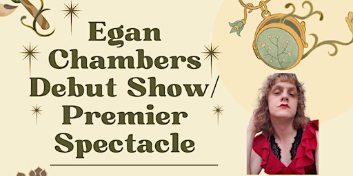 Egan Chambers Premier Spectacle/ Debut Show primary image