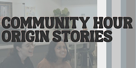 Community Hour: Origin Stories