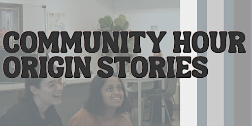 Community Hour: Origin Stories primary image