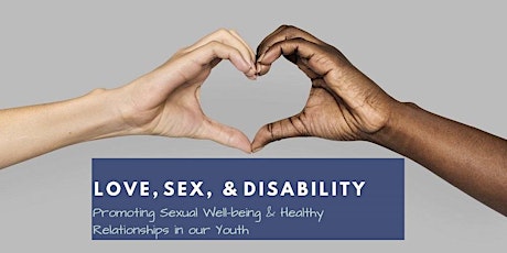 Love, Sex and Disability across the Lifespan: Promoting Sexual Well-Being & Healthy Relationships in our Youth primary image