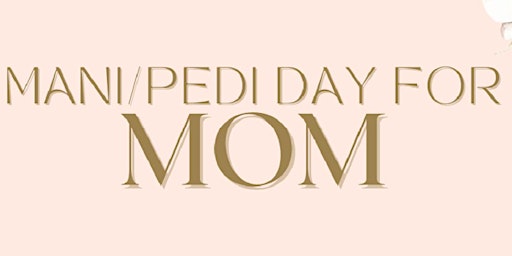 Hauptbild für 5.9.24 Mani/Pedi Day for Mom with Ryan Fellner & Pitkin Group