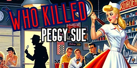Who Killed Peggy Sue Murder Mystery Dinner Show
