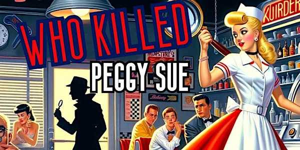 Who Killed Peggy Sue Murder Mystery Dinner Show