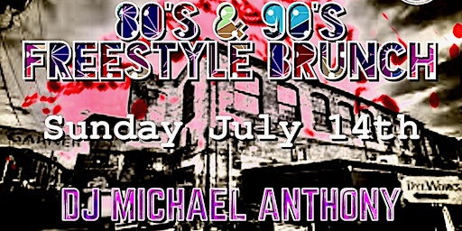 Primaire afbeelding van 80's & 90's Freestyle Brunch with DJ Michael Anthony