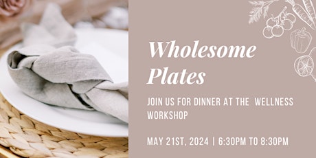 Wholesome Plates: Join us For Dinner at the Wellness Workshop