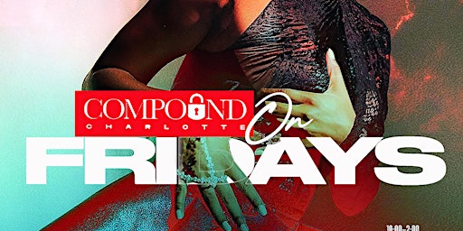 Primaire afbeelding van Compound on Fridays! $200 bottles all night!! Free vip tables!