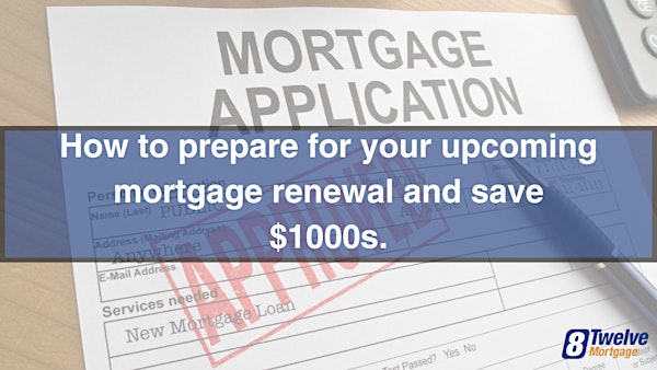 How to prepare for your upcoming mortgage renewal and save $1000s