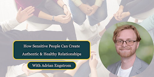 Hauptbild für How Sensitive People Can Create Authentic & Healthy Relationships