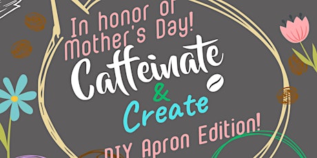 Caffeinate & Create: Sip & Paint DIY Apron Edition!