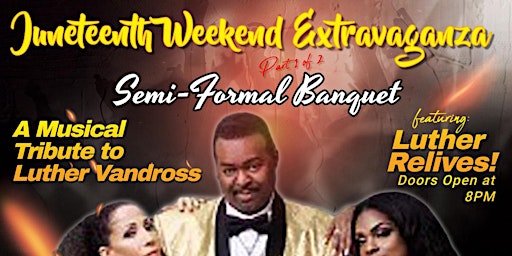 Juneteenth Wknd Extravaganza-Semi-Formal Banquet/All White Lobster-Crabfest primary image