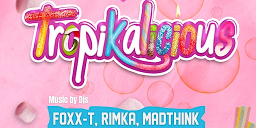 Imagem principal do evento Tropikalicious -  Foxx-T, Rimka, Madthink