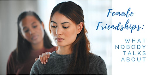 Hauptbild für Female Friendships: What Nobody Talks About