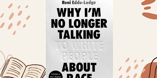 Image principale de Bookclub:  Why I'm No Longer Talking To White People About Race - Reni Eddo-Lodge