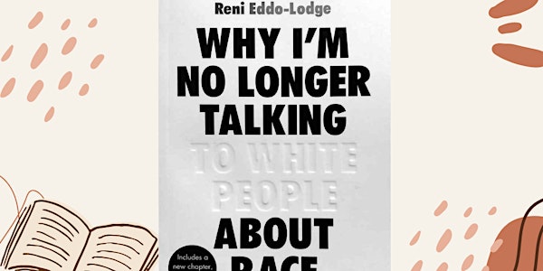 Bookclub:  Why I'm No Longer Talking To White People About Race - Reni Eddo-Lodge