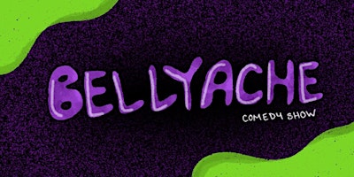 Bellyache! Comedy Show! primary image