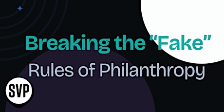 Breaking the "Fake" Rules of Philanthropy