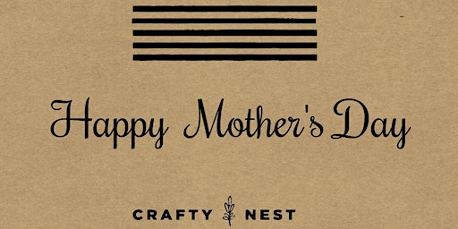 Mother/Daughter(sister, friend, aunt etc) May Event At The Crafty Nest primary image