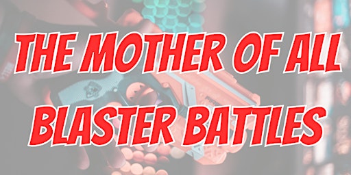 Imagem principal do evento The Mother of All Blaster Battles at Broadway Hobbies - Ages 8&Up