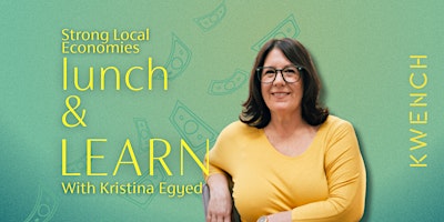Imagem principal do evento Lunch & Learn w/ Kristina Egyed: Strong Local Economies