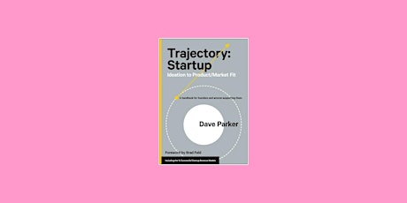 download [PDF] Trajectory: Startup: Ideation to Product/Market Fit BY Dave