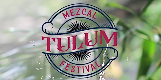 Image principale de Tulum Mezcal Festival @ Palma Central