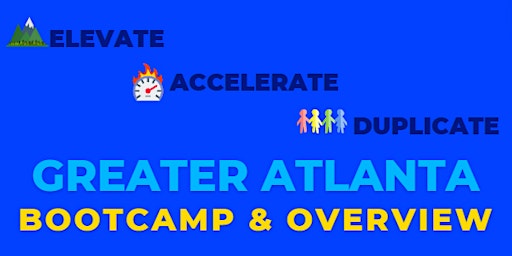 Primaire afbeelding van Greater Atlanta Bootcamp and Overview: Elevate, Accelerate, Duplicate