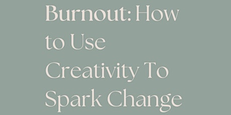 Burnout: How Creativity Can Spark Change