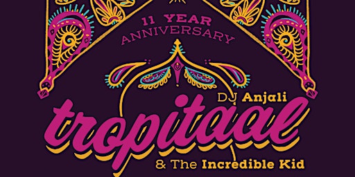 Primaire afbeelding van TROPITAAL! 11-Year Anniversary Party with DJ Anjali and The Incredible Kid