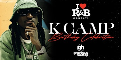 I LOVE R&B MONDAYS PRESENTS K CAMP BIRTHDAY CELEBRATION primary image